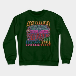 Free Your : Tears, Laughter, mind Crewneck Sweatshirt